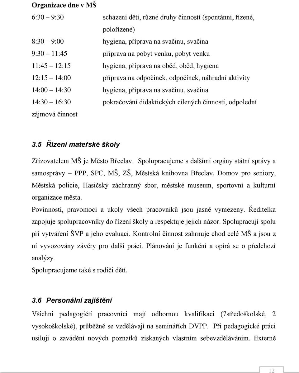 cílených činností, odpolední zájmová činnost 3.5 Řízení mateřské školy Zřizovatelem MŠ je Město Břeclav.