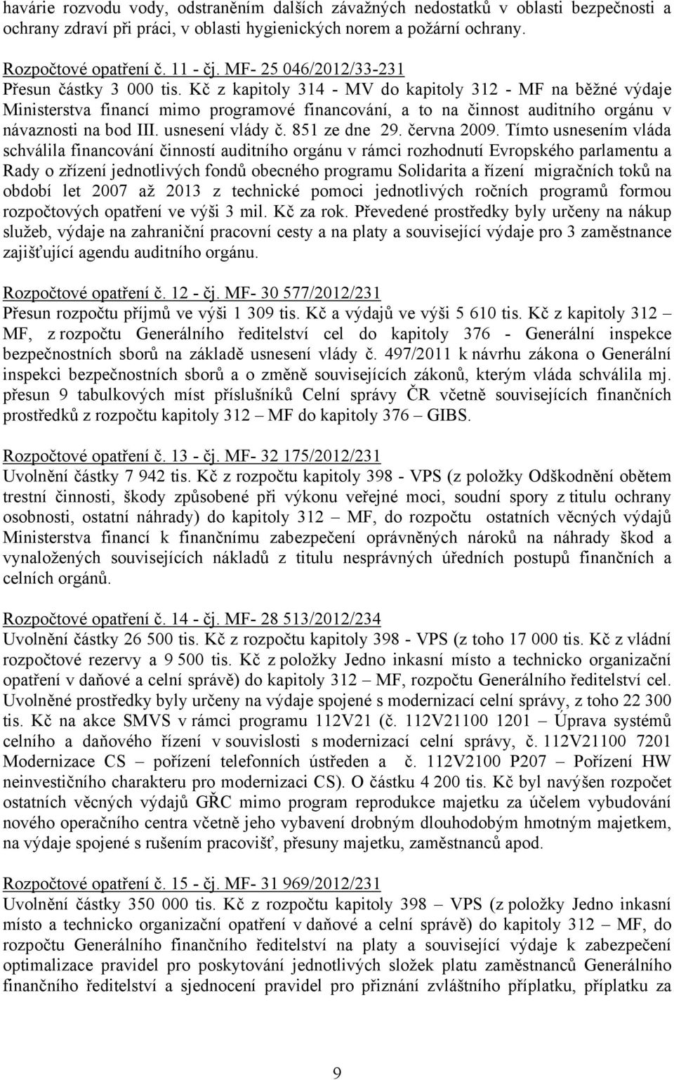 Kč z kapitoly 314 - MV do kapitoly 312 - MF na běžné výdaje Ministerstva financí mimo programové financování, a to na činnost auditního orgánu v návaznosti na bod III. usnesení vlády č. 851 ze dne 29.