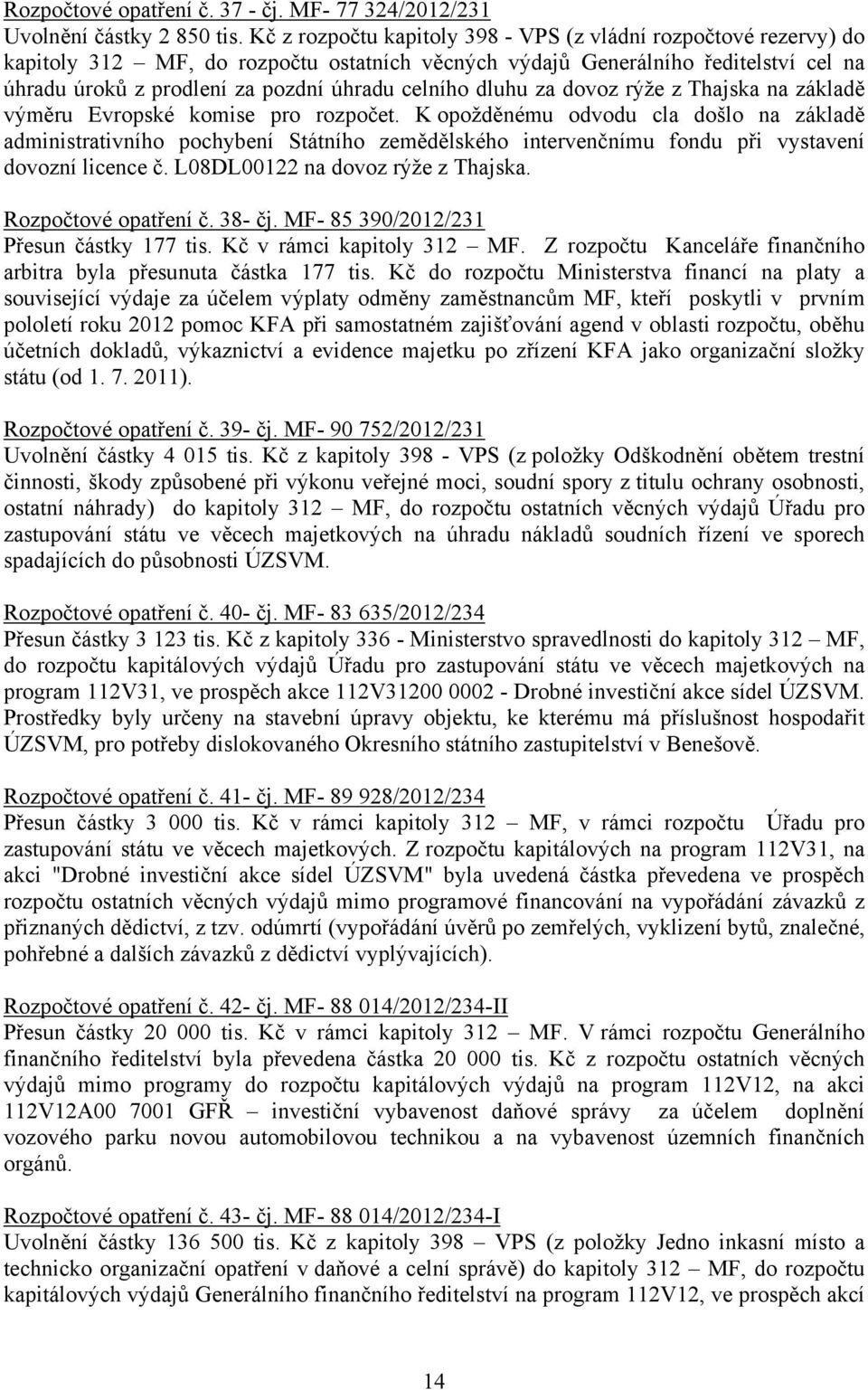 dluhu za dovoz rýže z Thajska na základě výměru Evropské komise pro rozpočet.