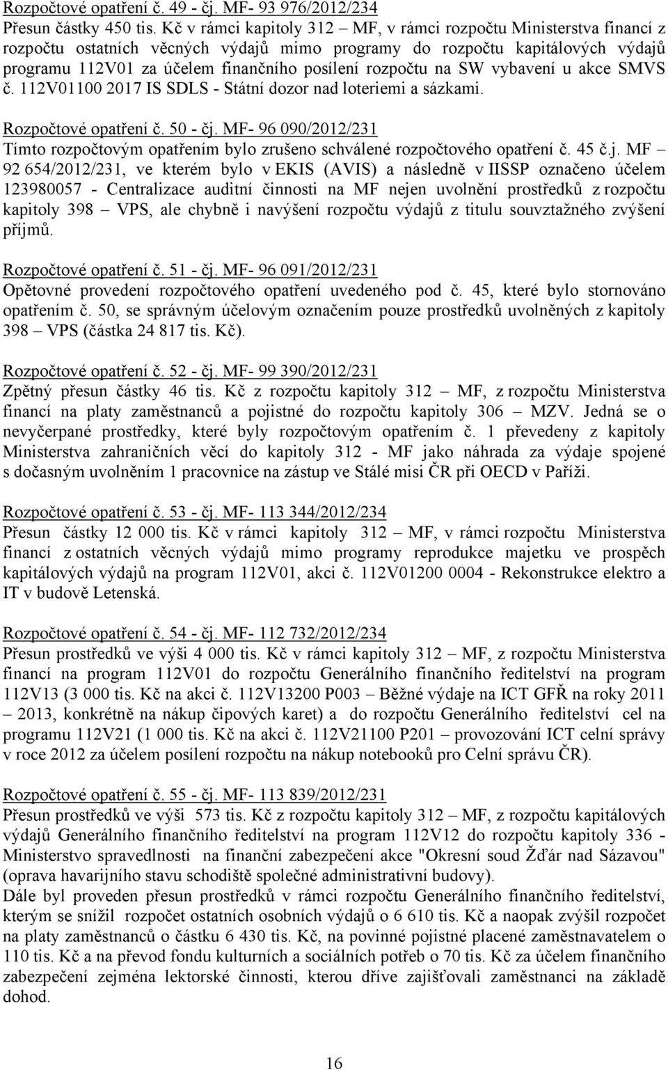 rozpočtu na SW vybavení u akce SMVS č. 112V01100 2017 IS SDLS - Státní dozor nad loteriemi a sázkami. Rozpočtové opatření č. 50 - čj.