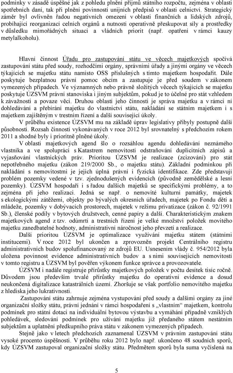 mimořádných situací a vládních priorit (např. opatření v rámci kauzy metylalkoholu).