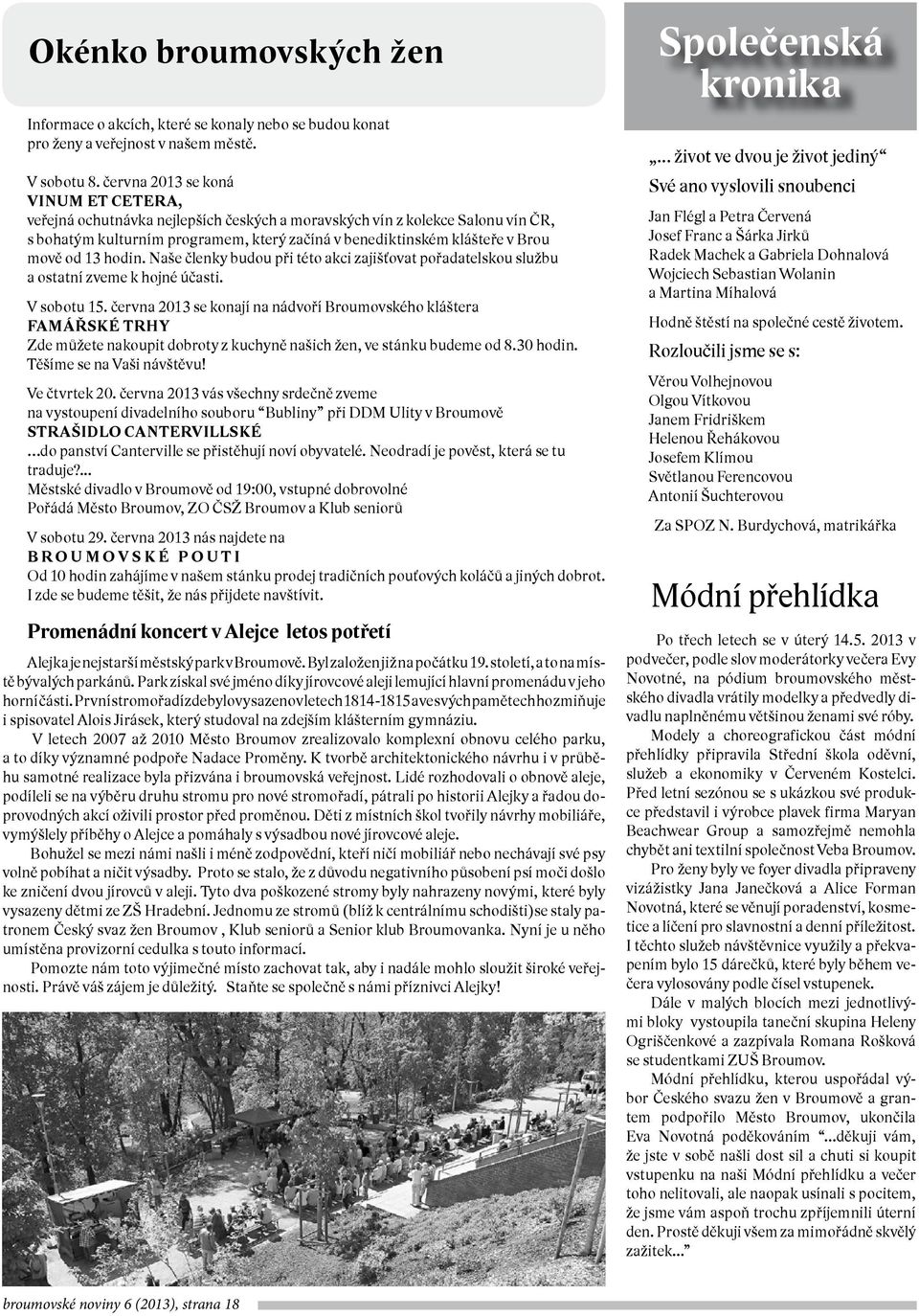 od 13 hodin. Naše členky budou při této akci zajišťovat pořadatelskou službu a ostatní zveme k hojné účasti. V sobotu 15.