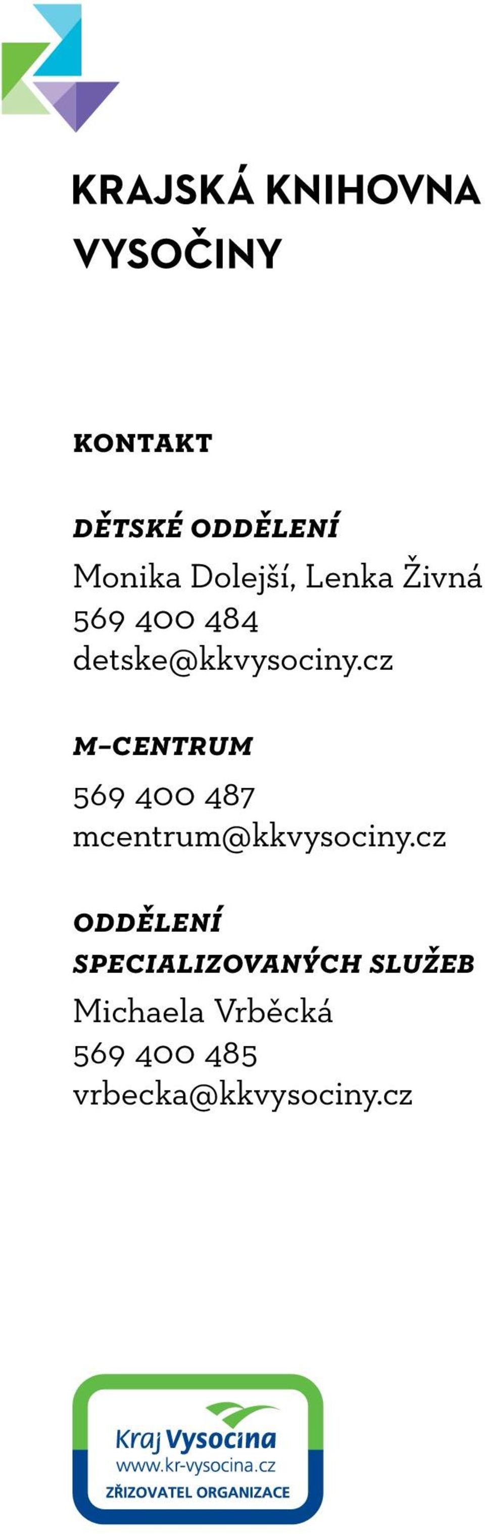 cz m centrum 569 400 487 mcentrum@kkvysociny.