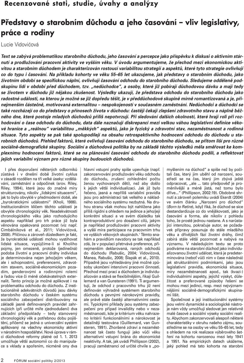 V úvodu argumentujeme, že přechod mezi ekonomickou aktivitou a starobním důchodem je charakterizován rostoucí variabiitou strategií a aspektů, které tyto strategie ovivňují co do typu i časování.