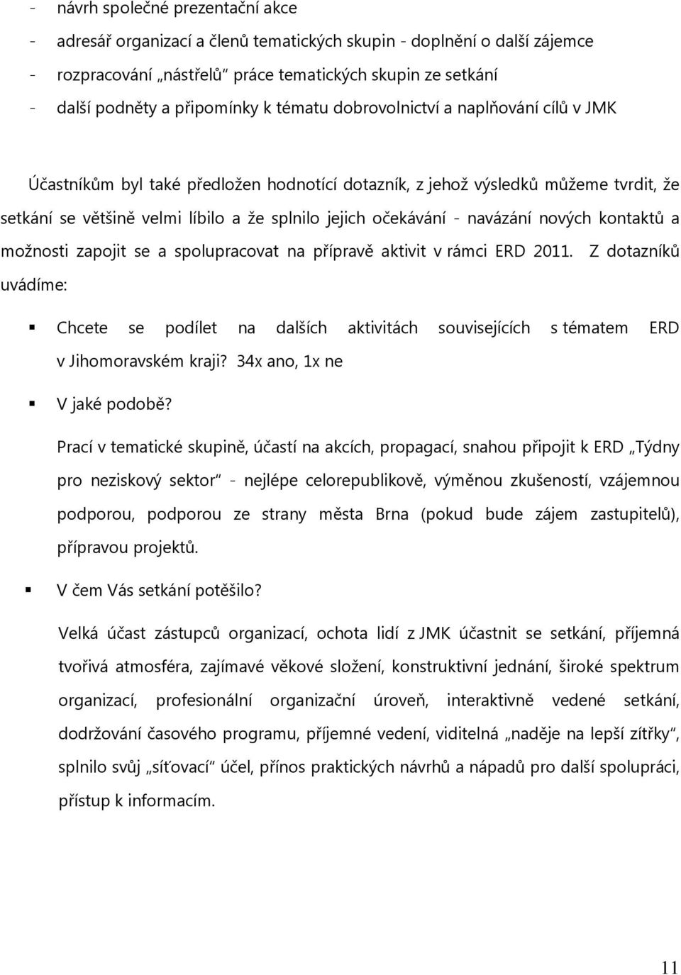 navázání nových kontaktů a možnosti zapojit se a spolupracovat na přípravě aktivit v rámci ERD 2011.