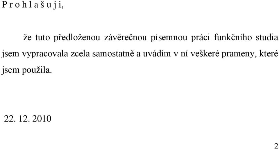 jsem vypracovala zcela samostatně a uvádím v