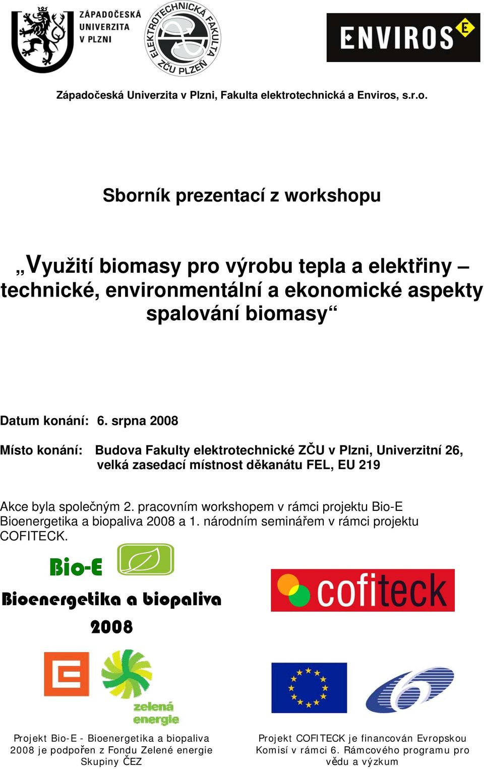 pracovním workshopem v rámci projektu Bio-E Bioenergetika a biopaliva 2008 a 1. národním seminářem v rámci projektu COFITECK.