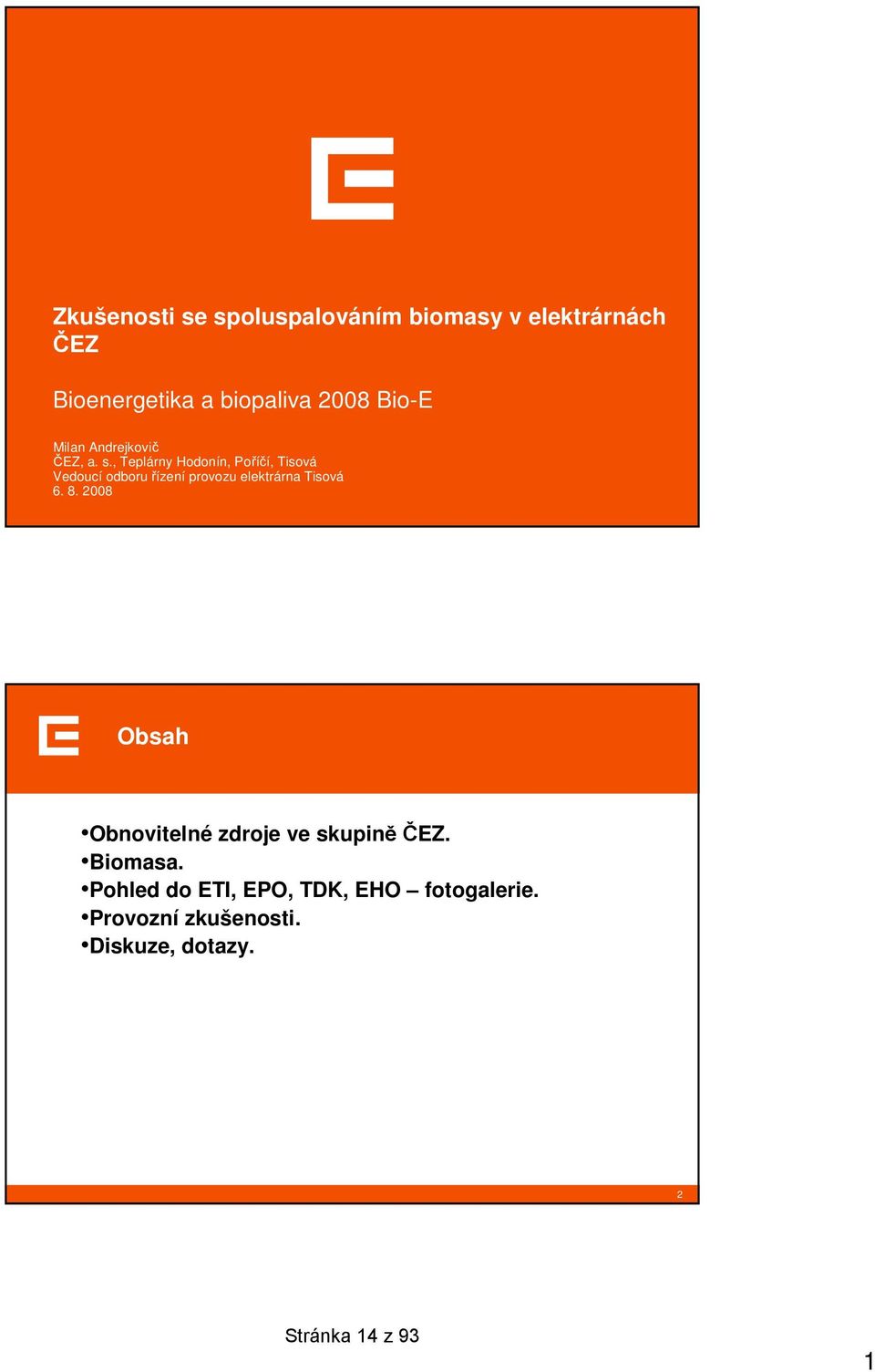 , Teplárny Hodonín, Poříčí, Tisová Vedoucí odboru řízení provozu elektrárna Tisová 6. 8.