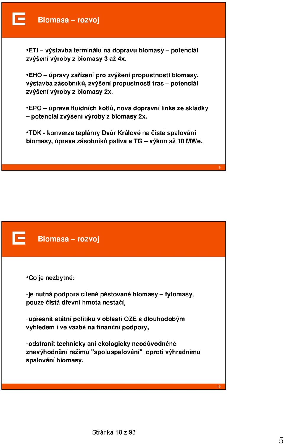 EPO úprava fluidních kotlů, nová dopravní linka ze skládky potenciál zvýšení výroby z biomasy 2x.