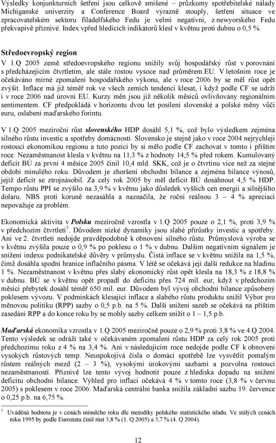 Q 2005 země středoevropského regionu snížily svůj hospodářský růst v porovnání s předcházejícím čtvrtletím, ale stále rostou vysoce nad průměrem EU.