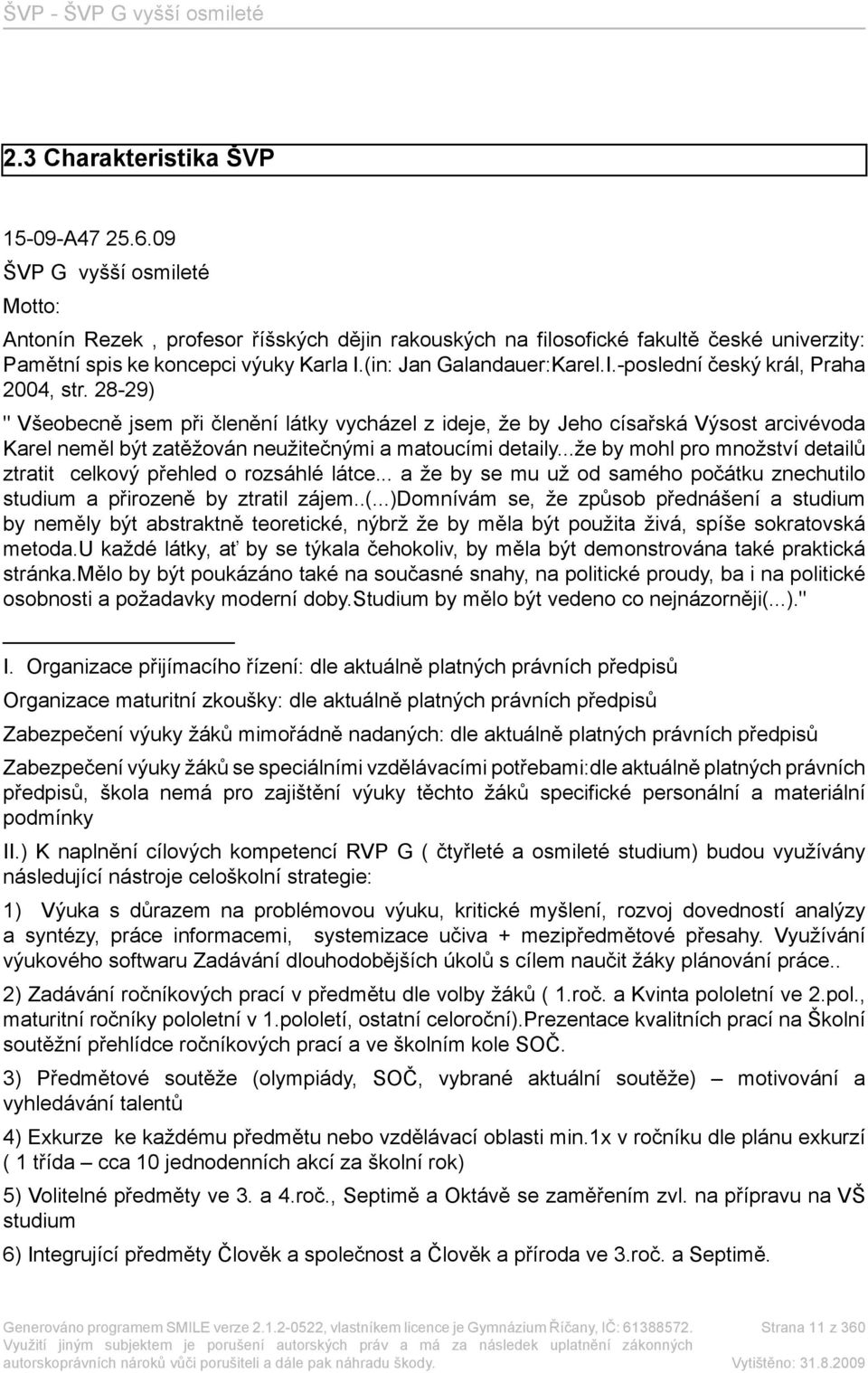 28-29) " Všeobecně jsem při členění látky vycházel z ideje, že by Jeho císařská Výsost arcivévoda Karel neměl být zatěžován neužitečnými a matoucími detaily.