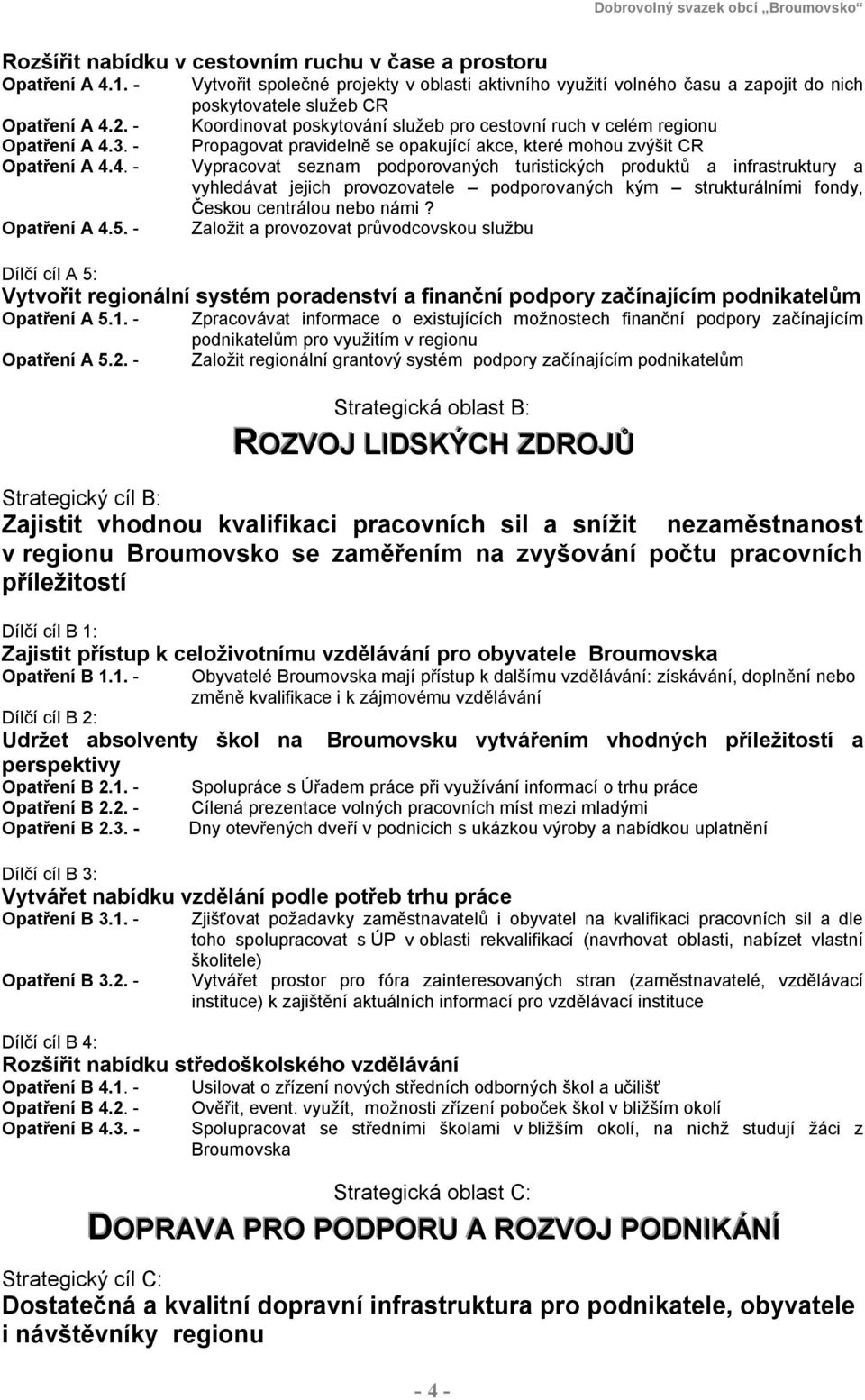 3. - Propagovat pravidelně se opakující akce, které mohou zvýšit CR Opatření A 4.