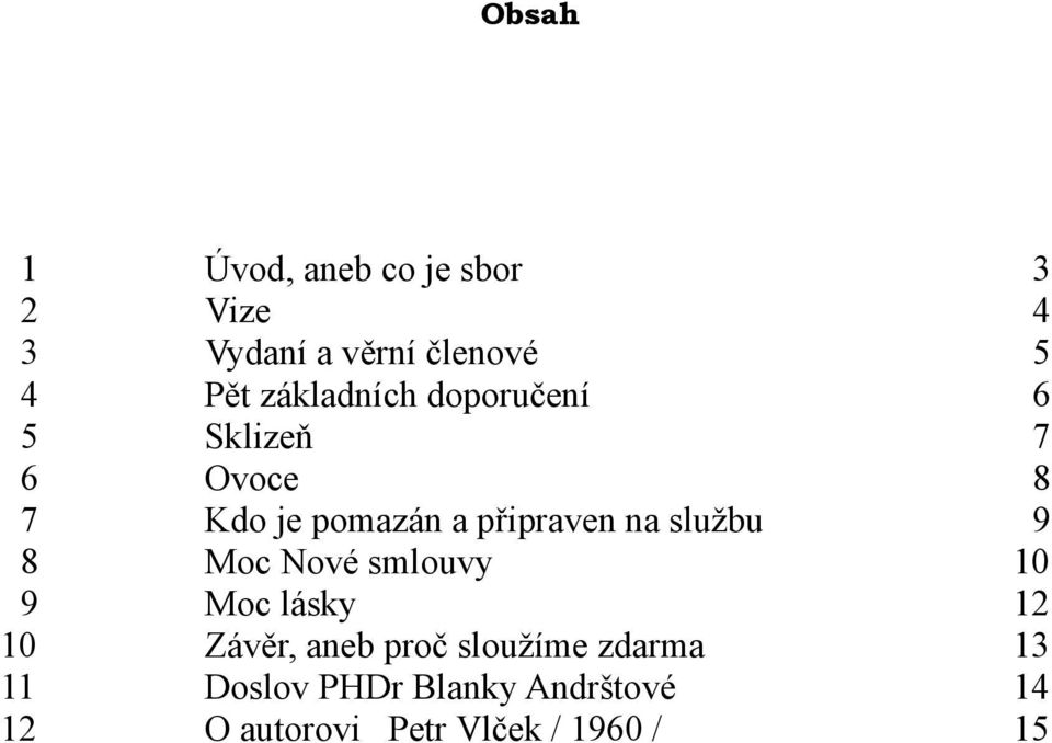 na službu 9 8 Moc Nové smlouvy 10 9 Moc lásky 12 10 Závěr, aneb proč