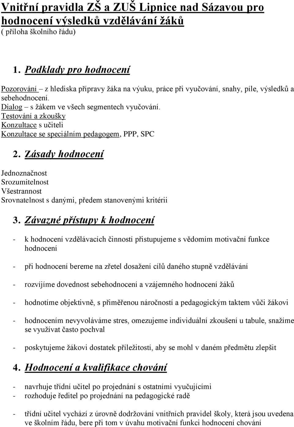 Testování a zkoušky Konzultace s učiteli Konzultace se speciálním pedagogem, PPP, SPC 2.