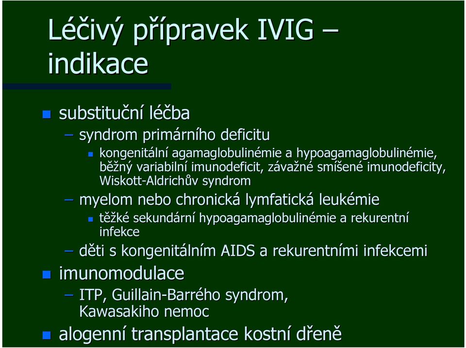 myelom nebo chronická lymfatická leukémie těžké sekundárn rní hypoagamaglobulinémie mie a rekurentní infekce děti s kongenitáln