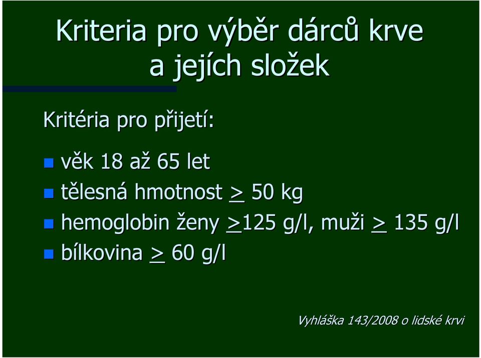 tělesná hmotnost > 50 kg hemoglobin ženy >125 g/l, g