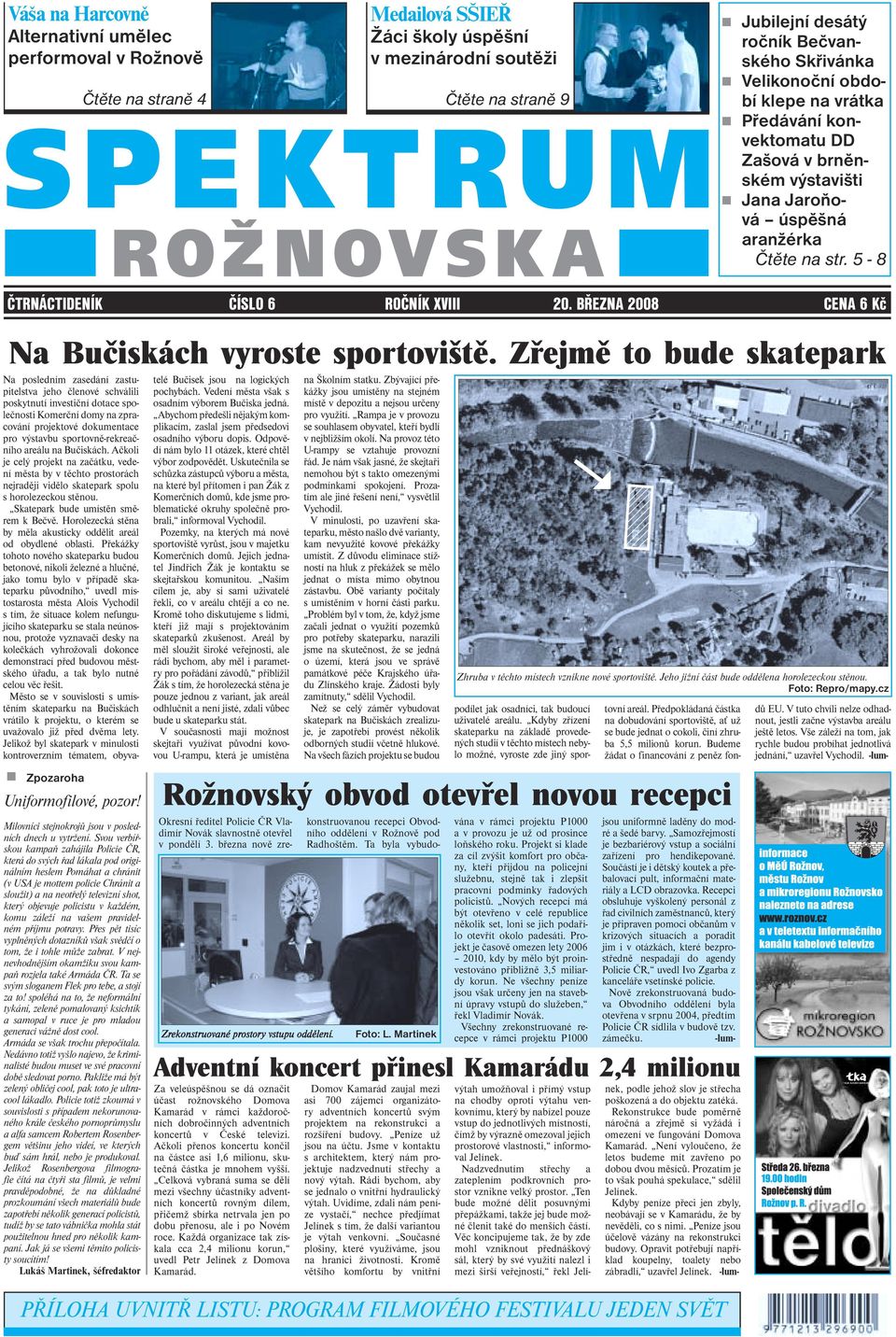 5-8 ČTRNÁCTIDENÍK ČÍSLO 6 ROČNÍK XVIII 20. BŘEZNA 2008 CENA 6 Kč Na Bučiskách vyroste sportoviště. Zřejmě to bude skatepark! Zpozaroha Uniformofilové, pozor!