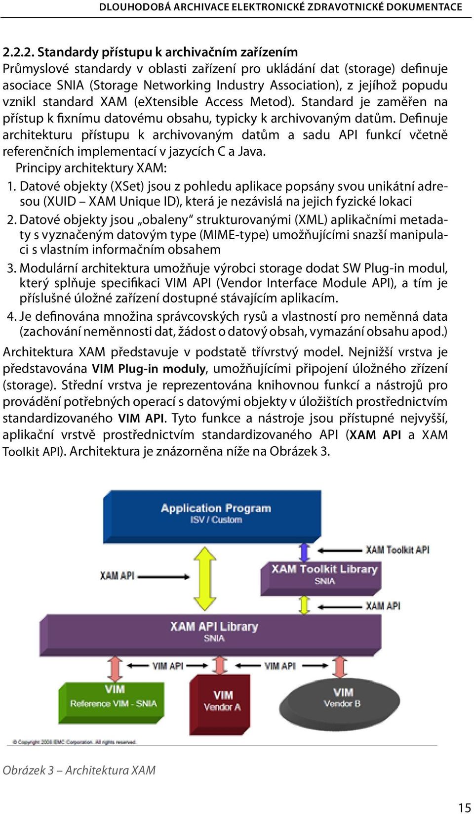 vznikl standard XAM (extensible Access Metod). Standard je zaměřen na přístup k fixnímu datovému obsahu, typicky k archivovaným datům.