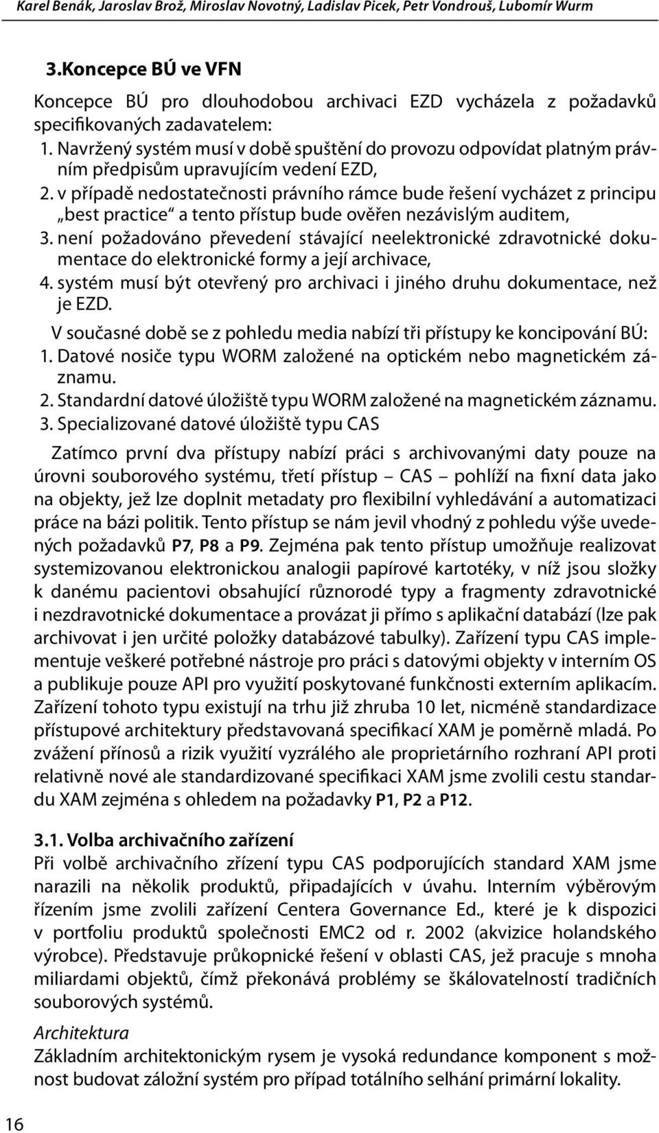 Navržený systém musí v době spuštění do provozu odpovídat platným právním předpisům upravujícím vedení EZD, 2.