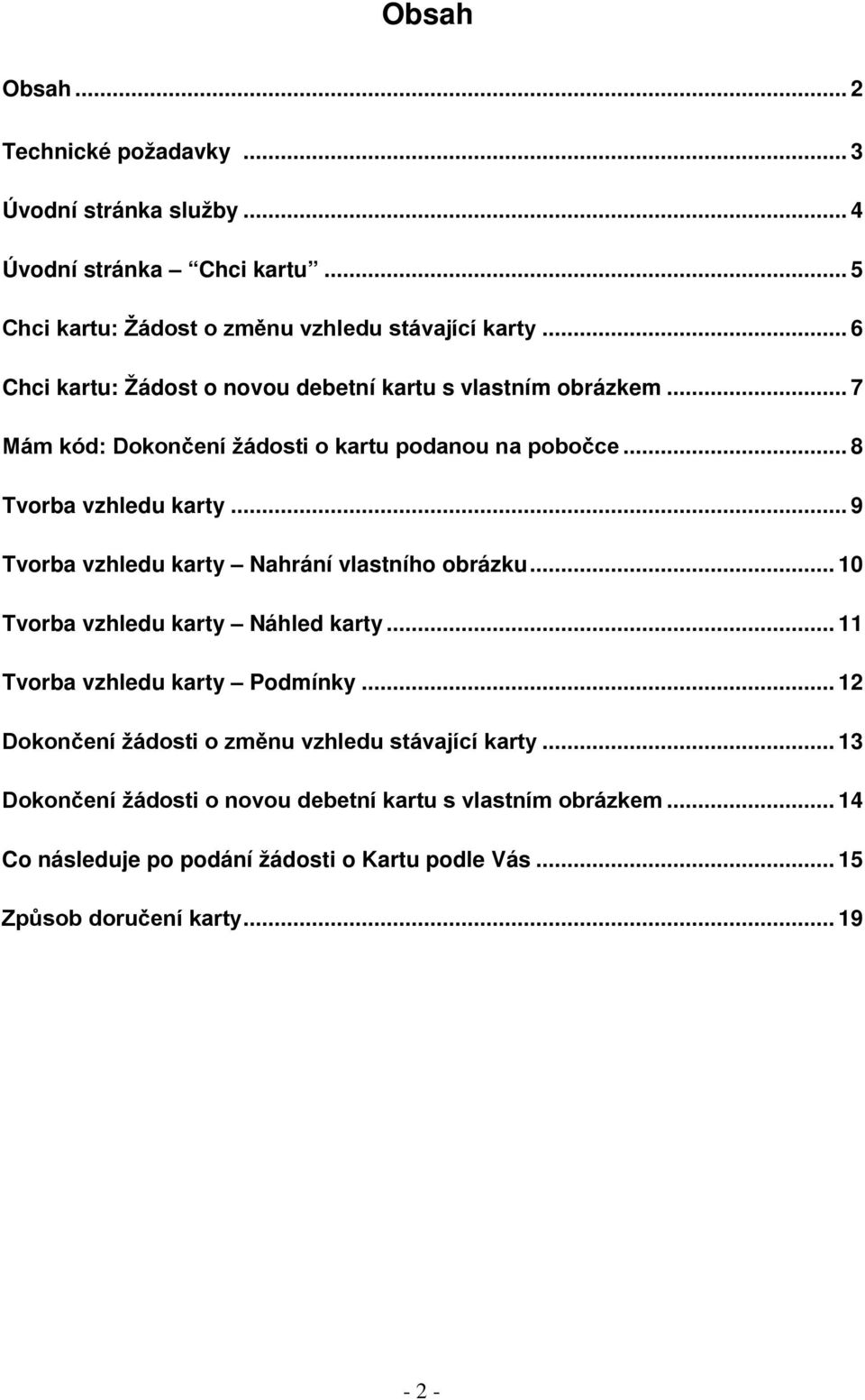 .. 9 Tvorba vzhledu karty Nahrání vlastního obrázku... 10 Tvorba vzhledu karty Náhled karty... 11 Tvorba vzhledu karty Podmínky.