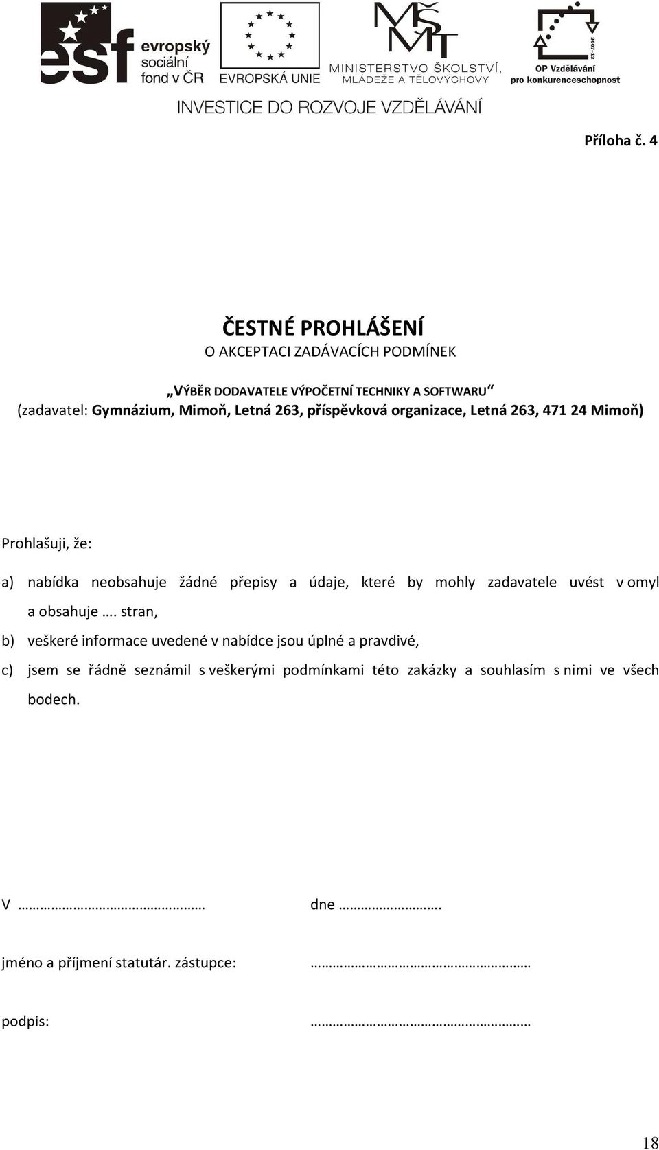 Letná 263, příspěvková organizace, Letná 263, 471 24 Mimoň) Prohlašuji, že: a) nabídka neobsahuje žádné přepisy a údaje, které by