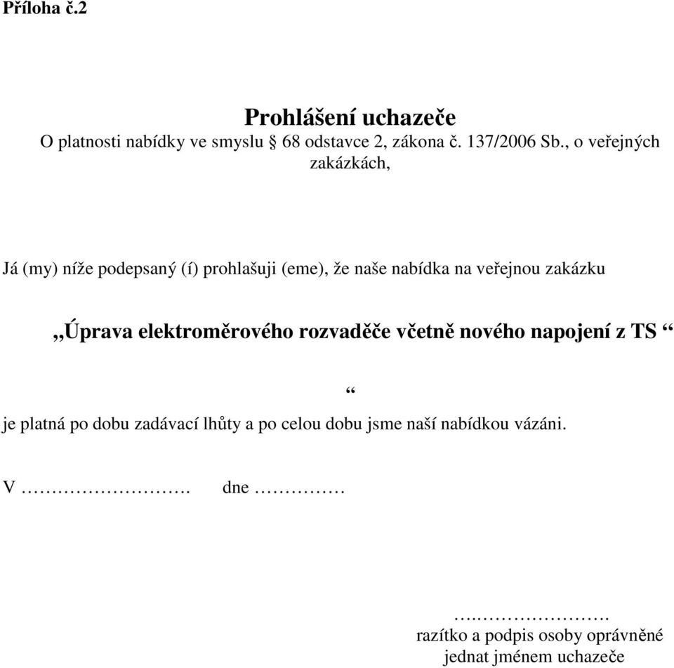 zakázku Úprava elektroměrového rozvaděče včetně nového napojení z TS je platná po dobu zadávací lhůty