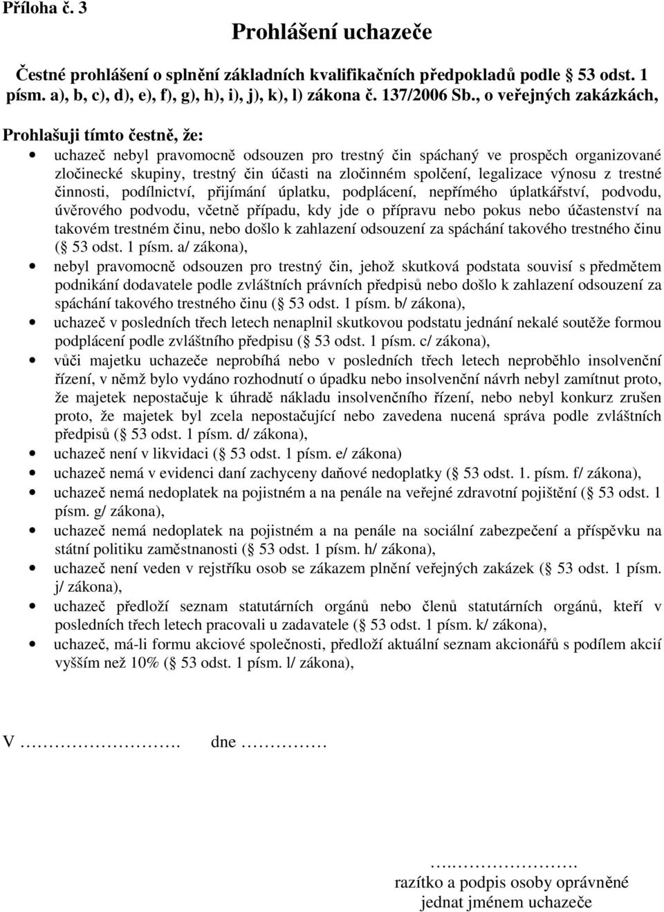 legalizace výnosu z trestné činnosti, podílnictví, přijímání úplatku, podplácení, nepřímého úplatkářství, podvodu, úvěrového podvodu, včetně případu, kdy jde o přípravu nebo pokus nebo účastenství na