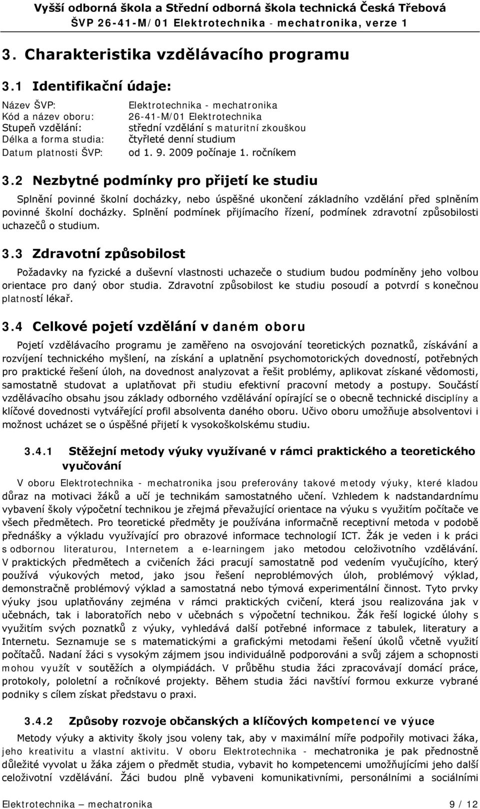 zkouškou čtyřleté denní studium od 1. 9. 2009 počínaje 1. ročníkem 3.