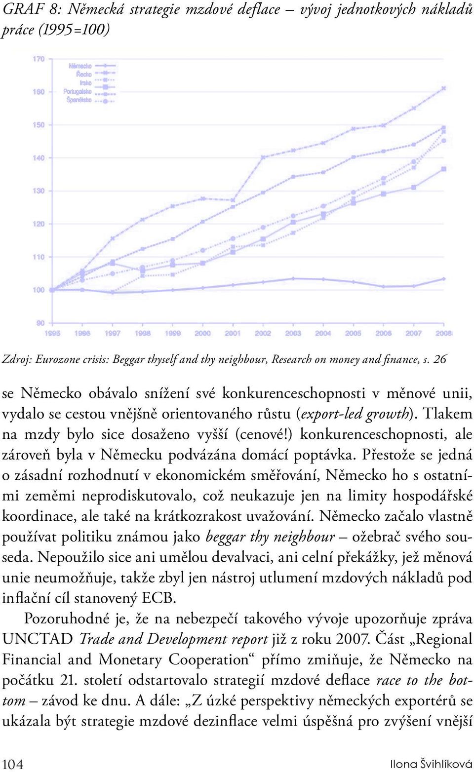 ) konkurenceschopnosti, ale zároveň byla v Německu podvázána domácí poptávka.