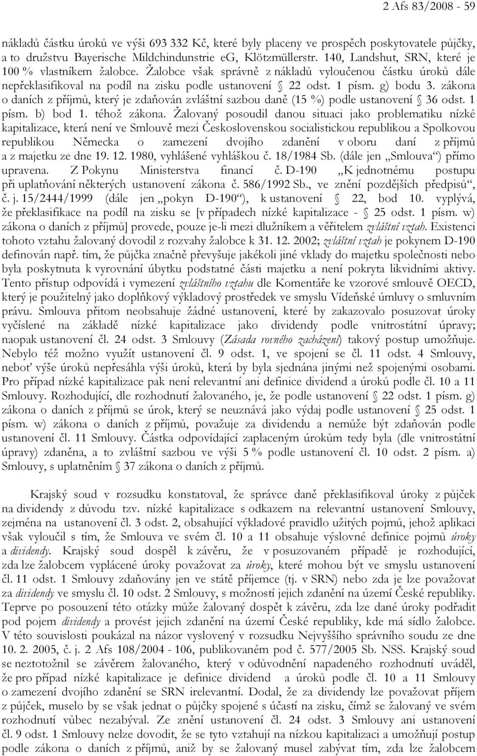 zákona o daních z příjmů, který je zdaňován zvláštní sazbou daně (15 %) podle ustanovení 36 odst. 1 písm. b) bod 1. téhož zákona.