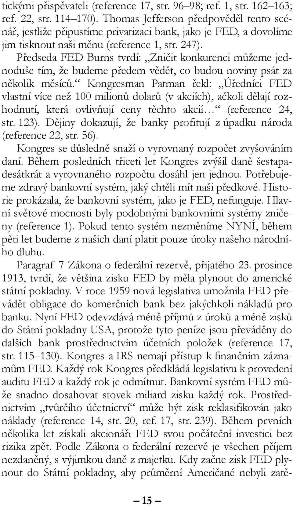 Předseda FED Burns tvrdí: Zničit konkurenci můžeme jednoduše tím, že budeme předem vědět, co budou noviny psát za několik měsíců.