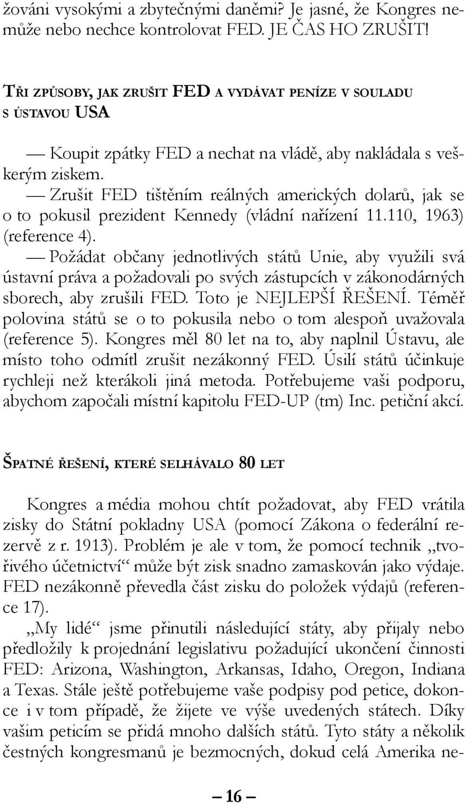 Zrušit FED tištěním reálných amerických dolarů, jak se o to pokusil prezident Kennedy (vládní nařízení 11.110, 1963) (reference 4).