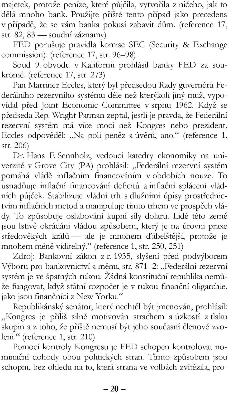 96 98) Soud 9. obvodu v Kalifornii prohlásil banky FED za soukromé. (reference 17, str.