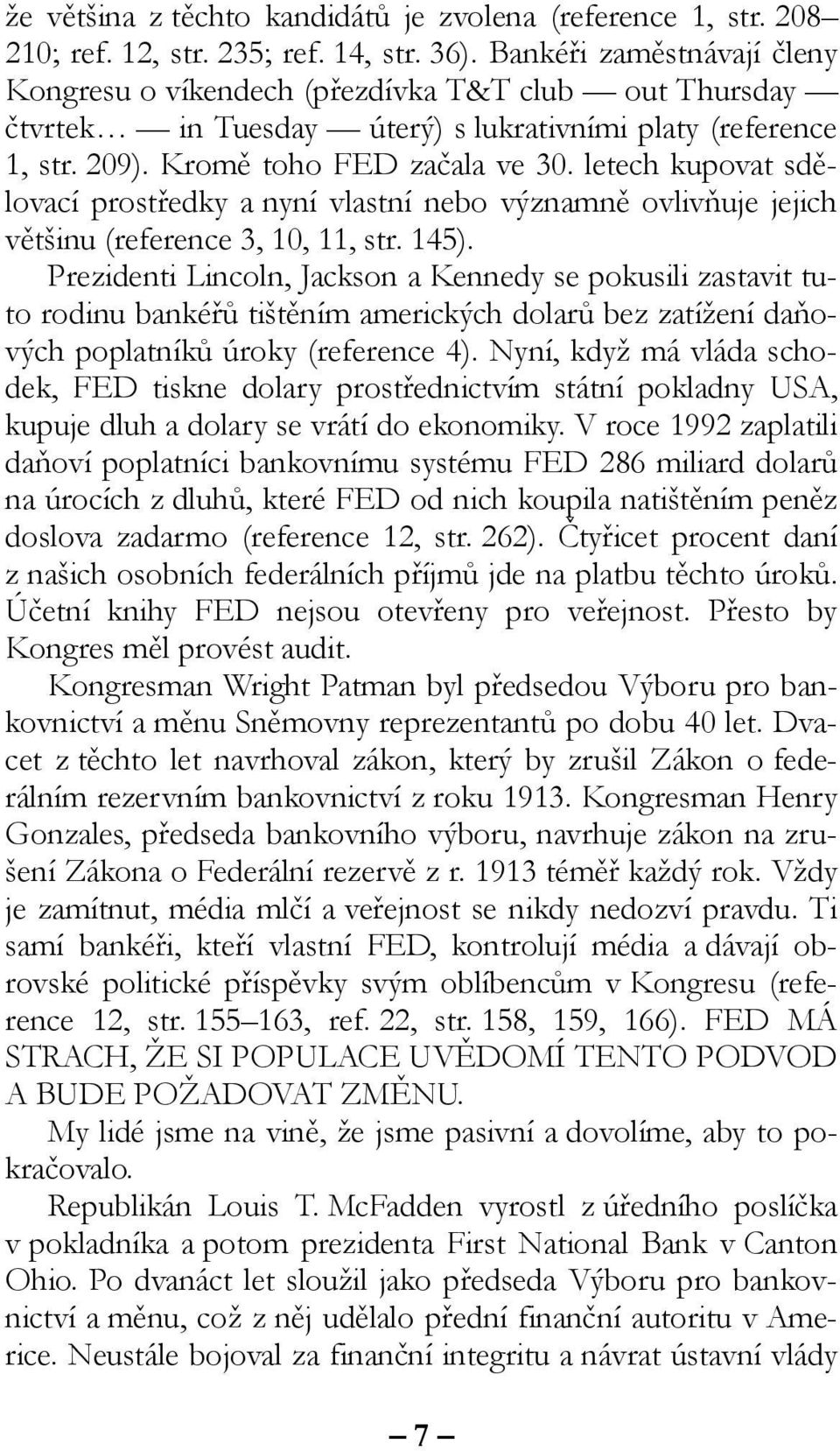 letech kupovat sdělovací prostředky a nyní vlastní nebo významně ovlivňuje jejich většinu (reference 3, 10, 11, str. 145).