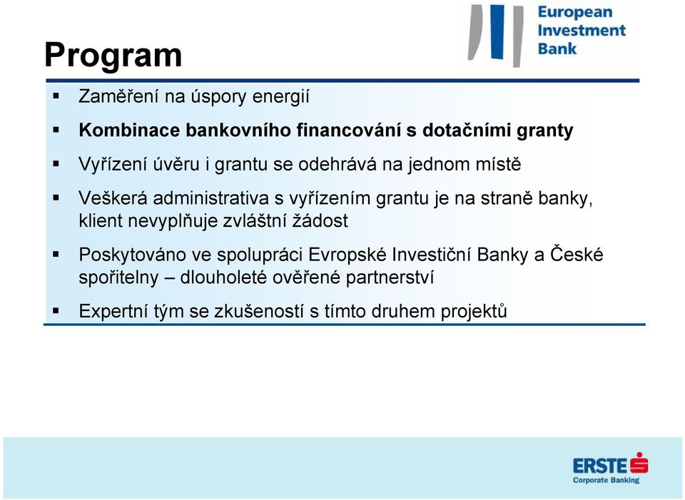 straně banky, klient nevyplňuje zvláštní žádost Poskytováno ve spolupráci Evropské Investiční