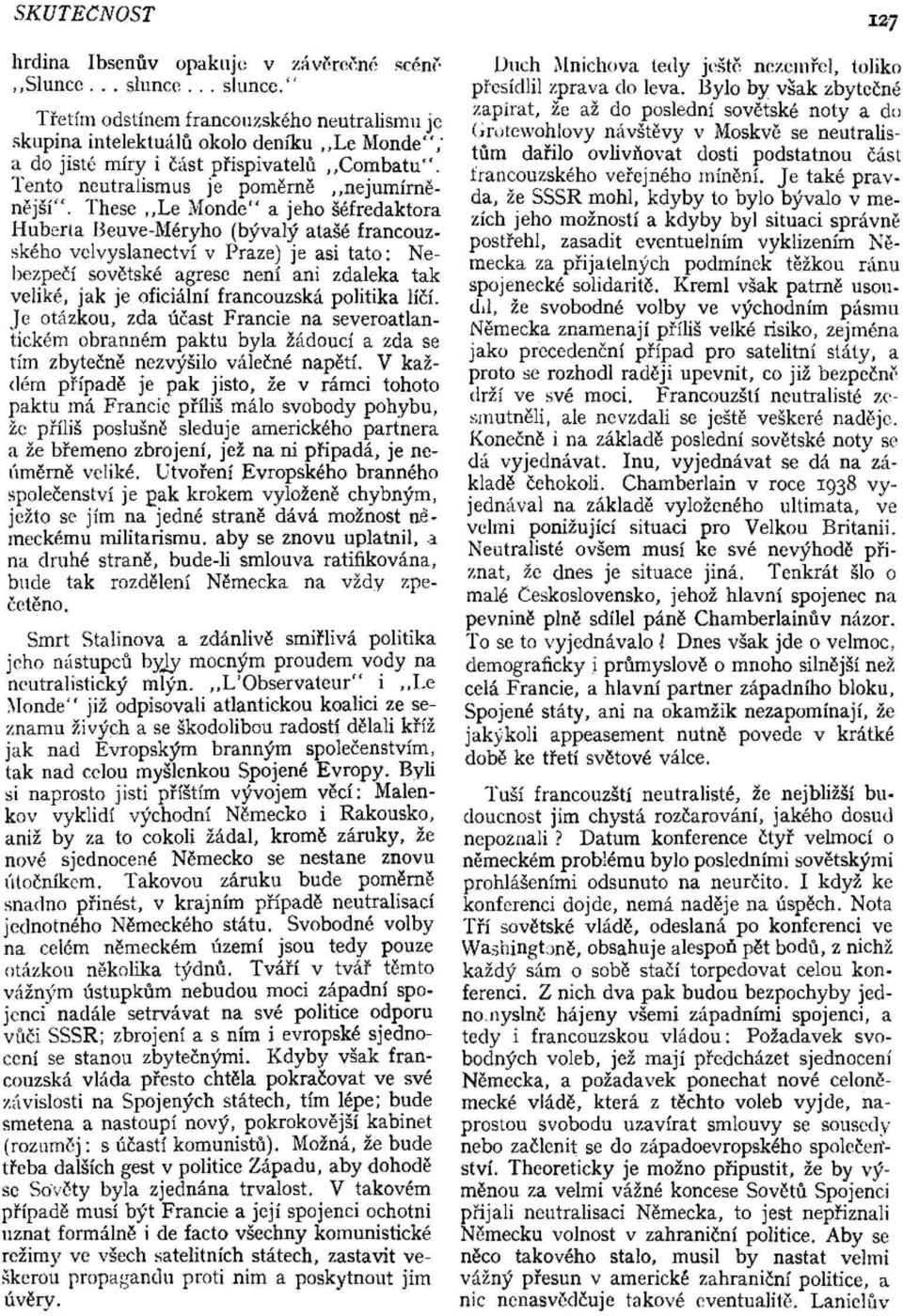 These,,Le Monde" a jeho šéfredaktora Huberta Beuve-Méryho (bývalý atašé francouzského velvyslanectví v Praze) je asi tato: Nebezpečí sovětské agrese není ani zdaleka tak veliké, jak je oficiální