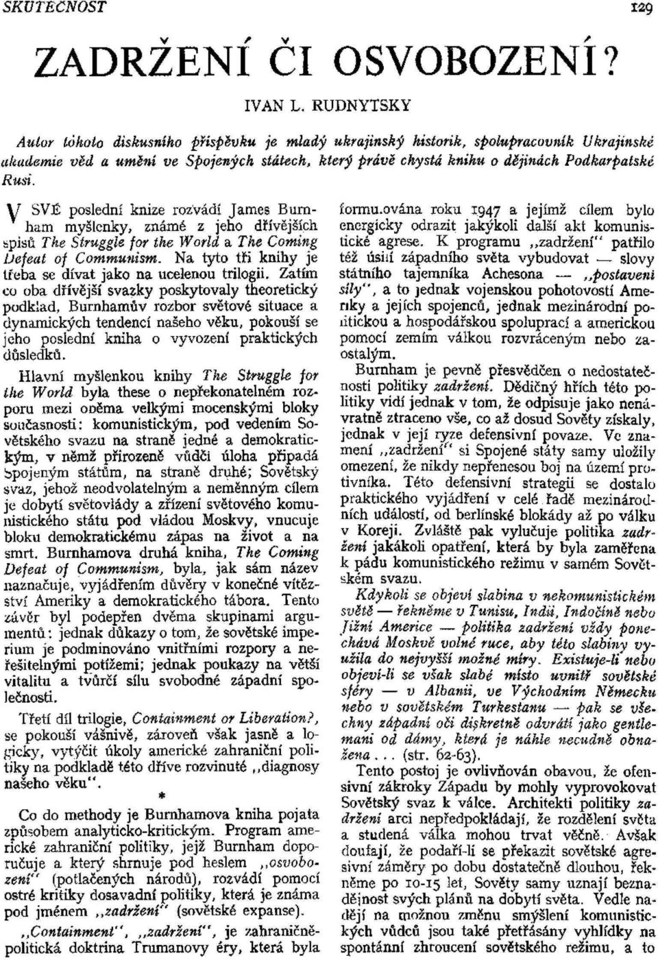 V SVÉ poslední knize rozvádí James Burnham myšlenky, známé z jeho dřívějších spisů Tke Struggle for the World a The Corning Uejeat oj Communism.