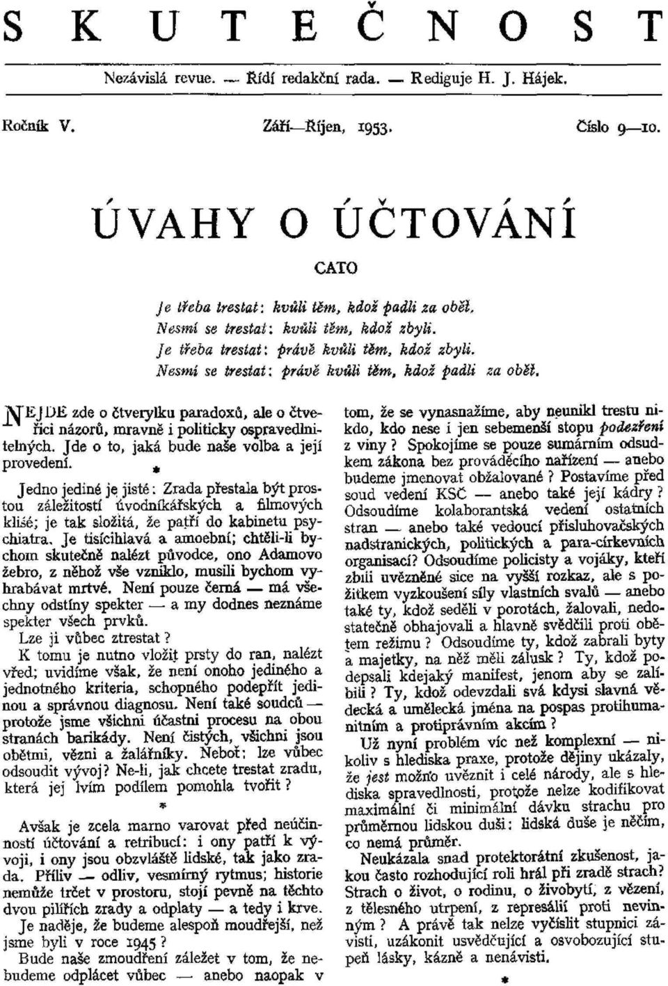 "MEJDE zde o čtverylku paradoxů, ale o čtveřici názorů, mravně i politicky ospravedmitemých. Jde o to, jaká bude naše volba a její provedení.