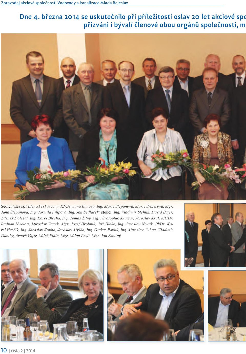 Marie Štěpánová, Marie Šrajerová, Mgr. Jana Štěpánová, Ing. Jarmila Filipová, Ing. Jan Sedláček; stojící: Ing. Vladimír Stehlík, David Bajer, Zdeněk Doležal, Ing. Karel Blecha, Ing.