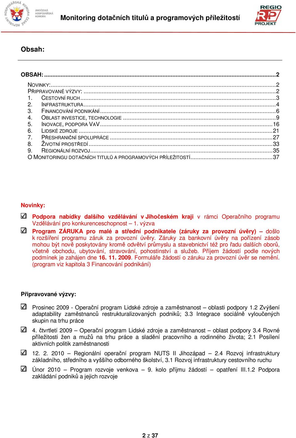 ..37 Novinky: Podpora nabídky dalšího vzdlávání v Jihoeském kraji v rámci Operaního programu Vzdlávání pro konkurenceschopnost 1.