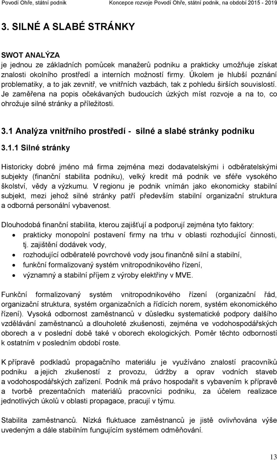 Je zaměřena na popis očekávaných budoucích úzkých míst rozvoje a na to, co ohrožuje silné stránky a příležitosti. 3.1 