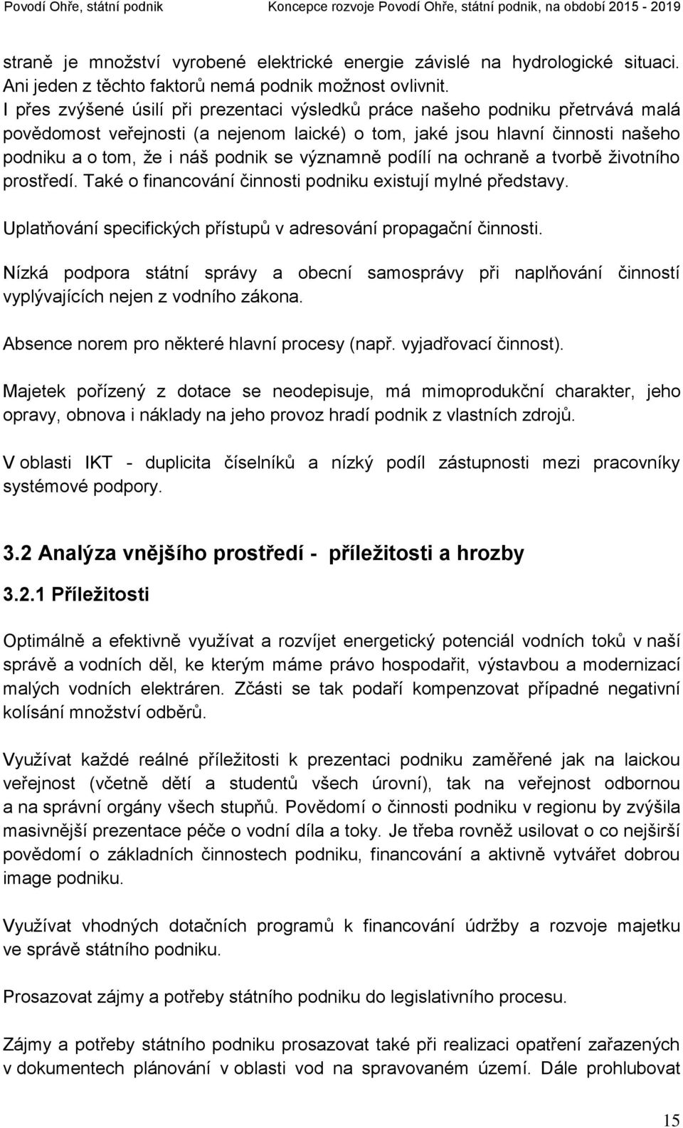 významně podílí na ochraně a tvorbě životního prostředí. Také o financování činnosti podniku existují mylné představy. Uplatňování specifických přístupů v adresování propagační činnosti.