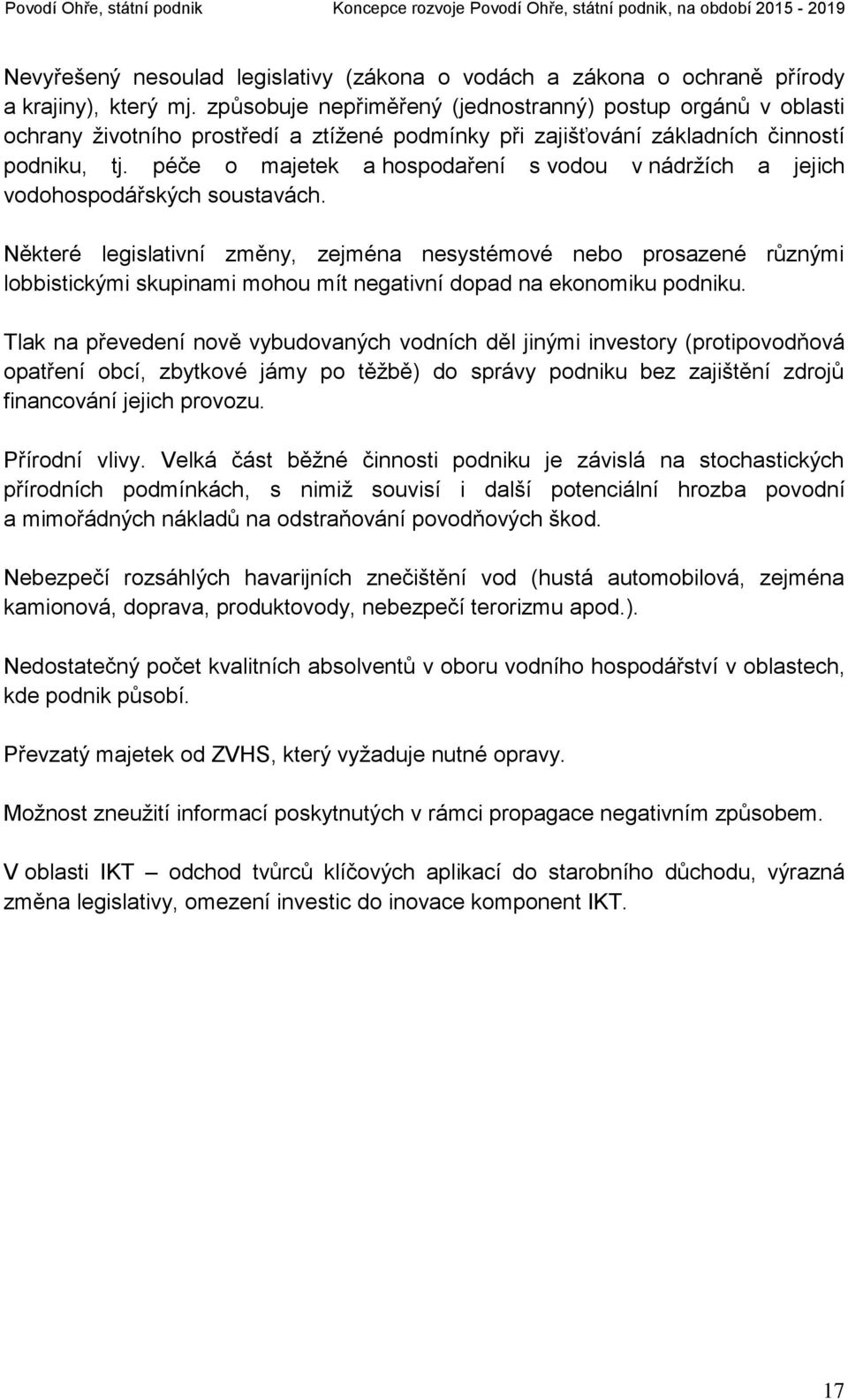 péče o majetek a hospodaření s vodou v nádržích a jejich vodohospodářských soustavách.