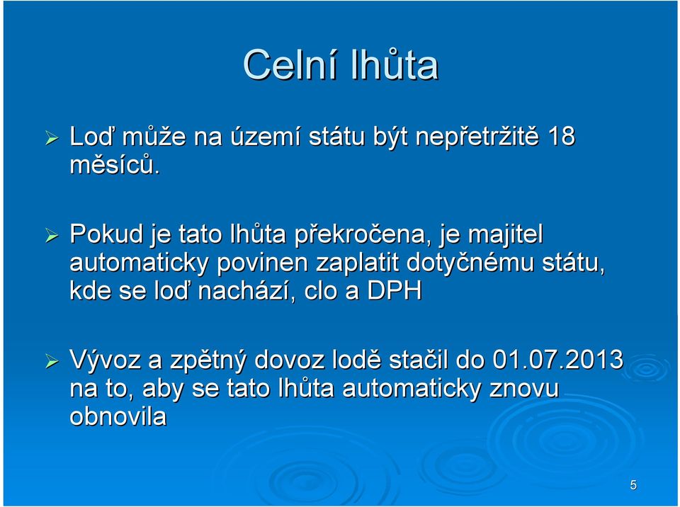 zaplatit dotyčnému státu, tu, kde se loď nachází,, clo a DPH Vývoz a zpětný