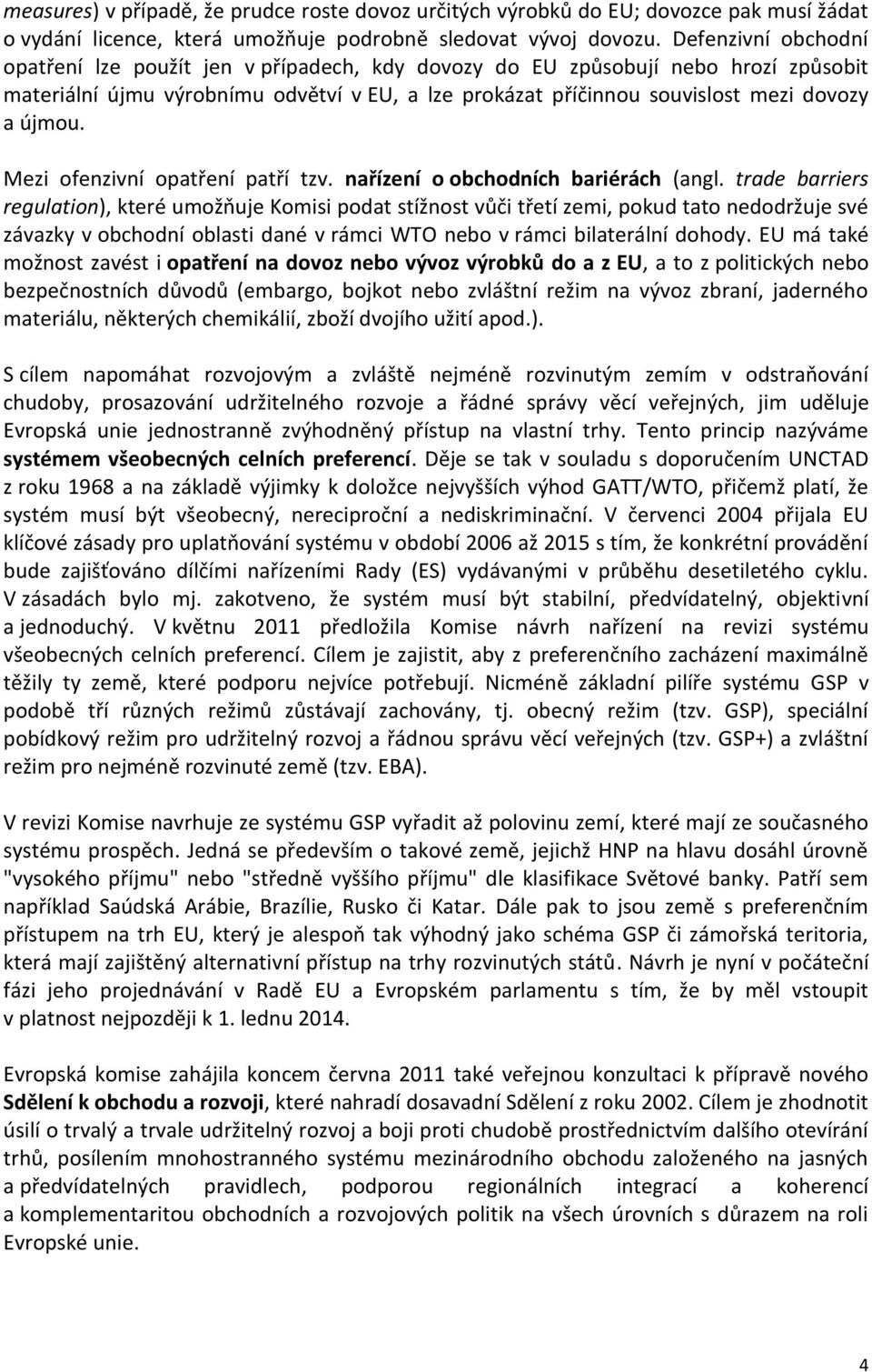 Mezi ofenzivní opatření patří tzv. nařízení o obchodních bariérách (angl.