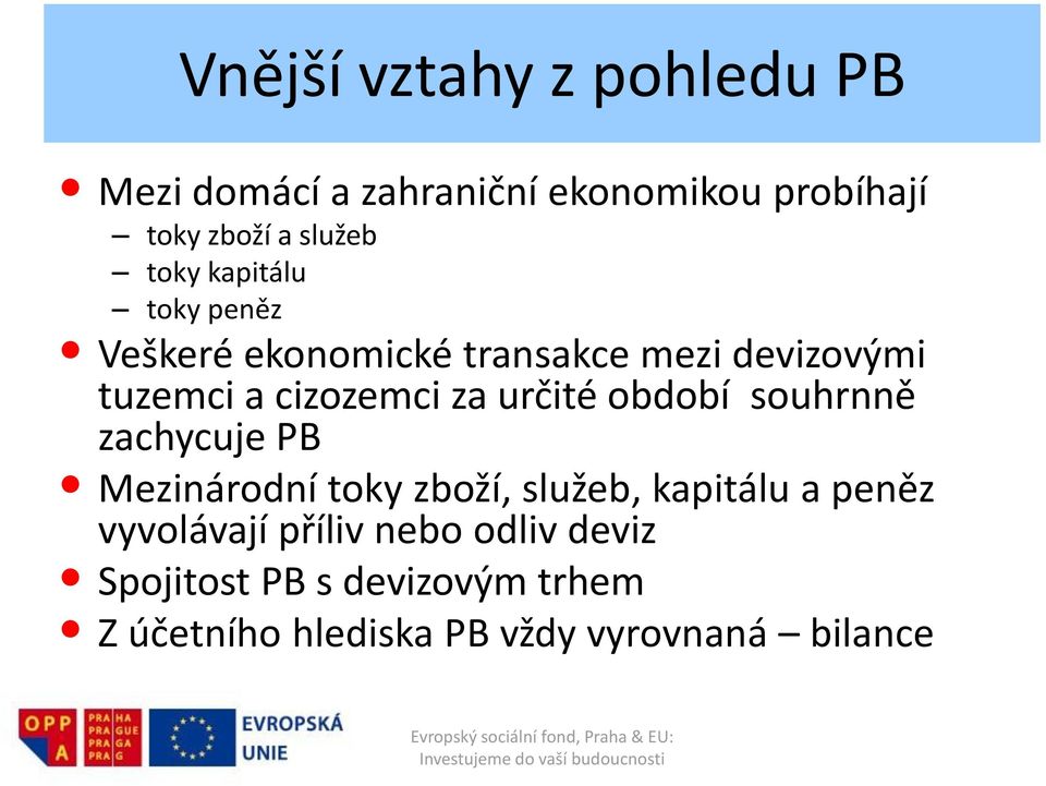 určité období souhrnně zachycuje PB Mezinárodní toky zboží, služeb, kapitálu a peněz vyvolávají