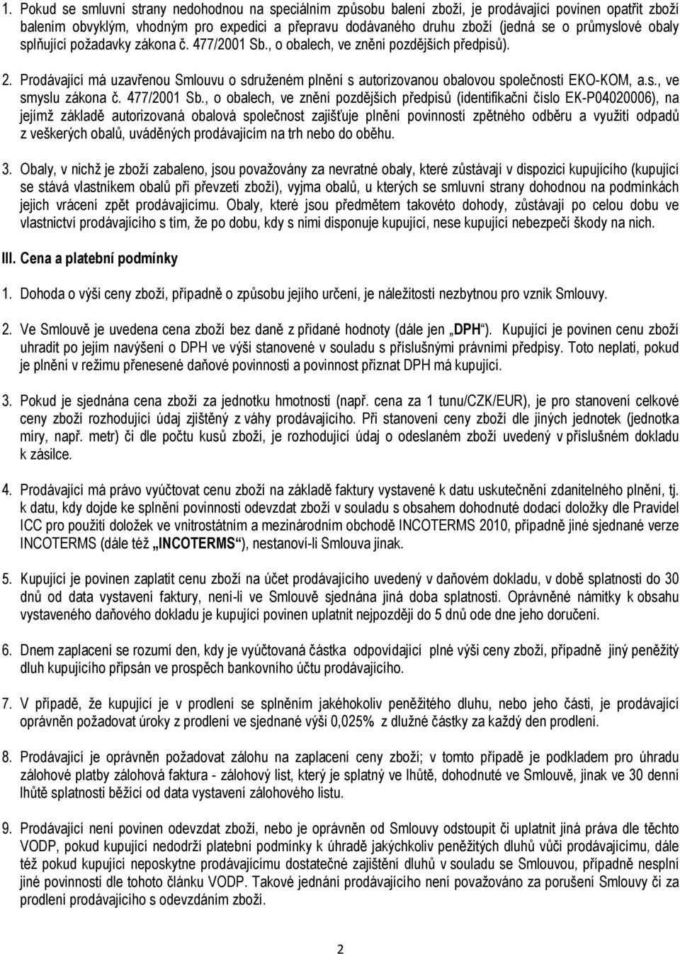 Prodávající má uzavřenou Smlouvu o sdruženém plnění s autorizovanou obalovou společností EKO-KOM, a.s., ve smyslu zákona č. 477/2001 Sb.