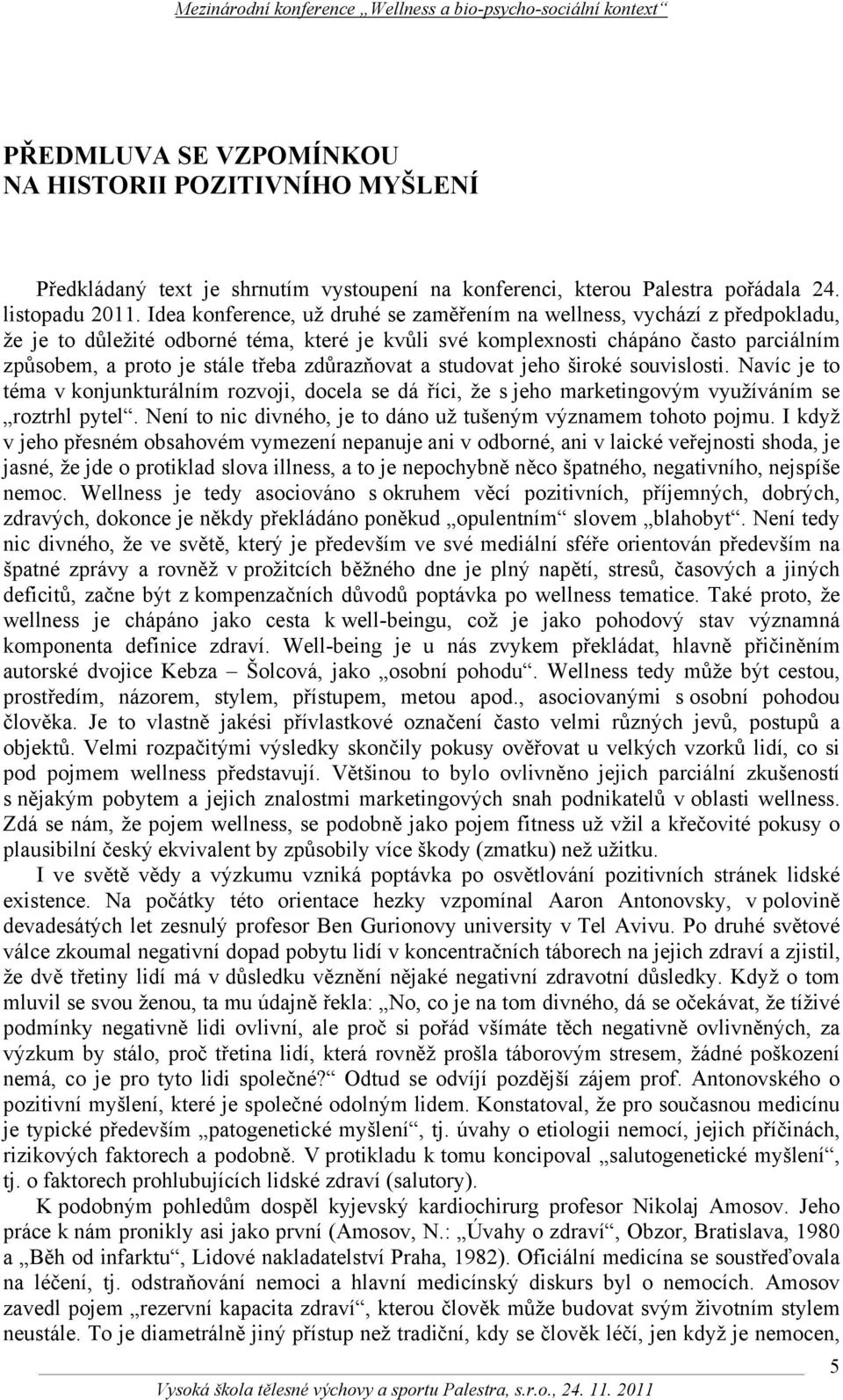 zdůrazňovat a studovat jeho široké souvislosti. Navíc je to téma v konjunkturálním rozvoji, docela se dá říci, že s jeho marketingovým využíváním se roztrhl pytel.