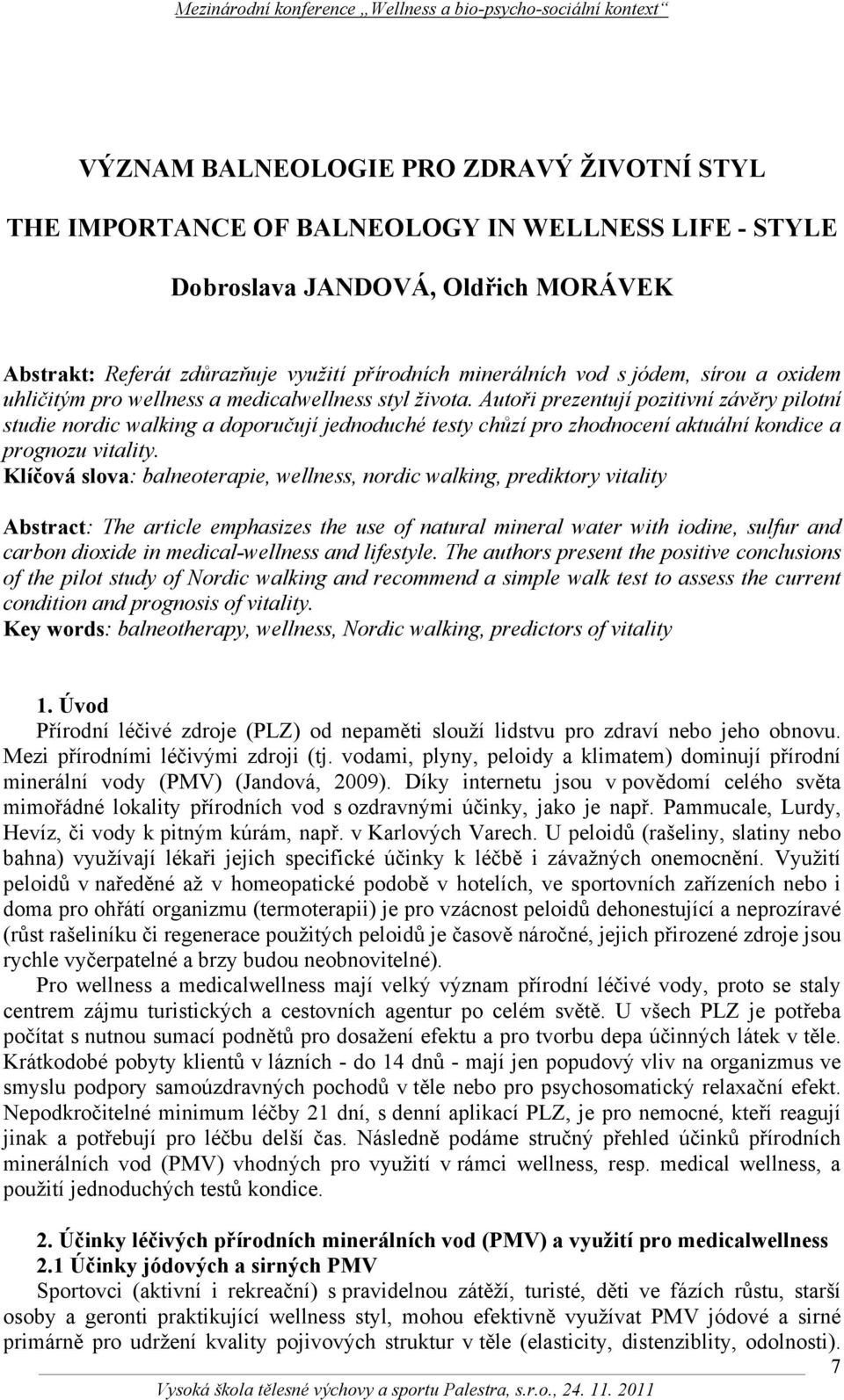 Autoři prezentují pozitivní závěry pilotní studie nordic walking a doporučují jednoduché testy chůzí pro zhodnocení aktuální kondice a prognozu vitality.