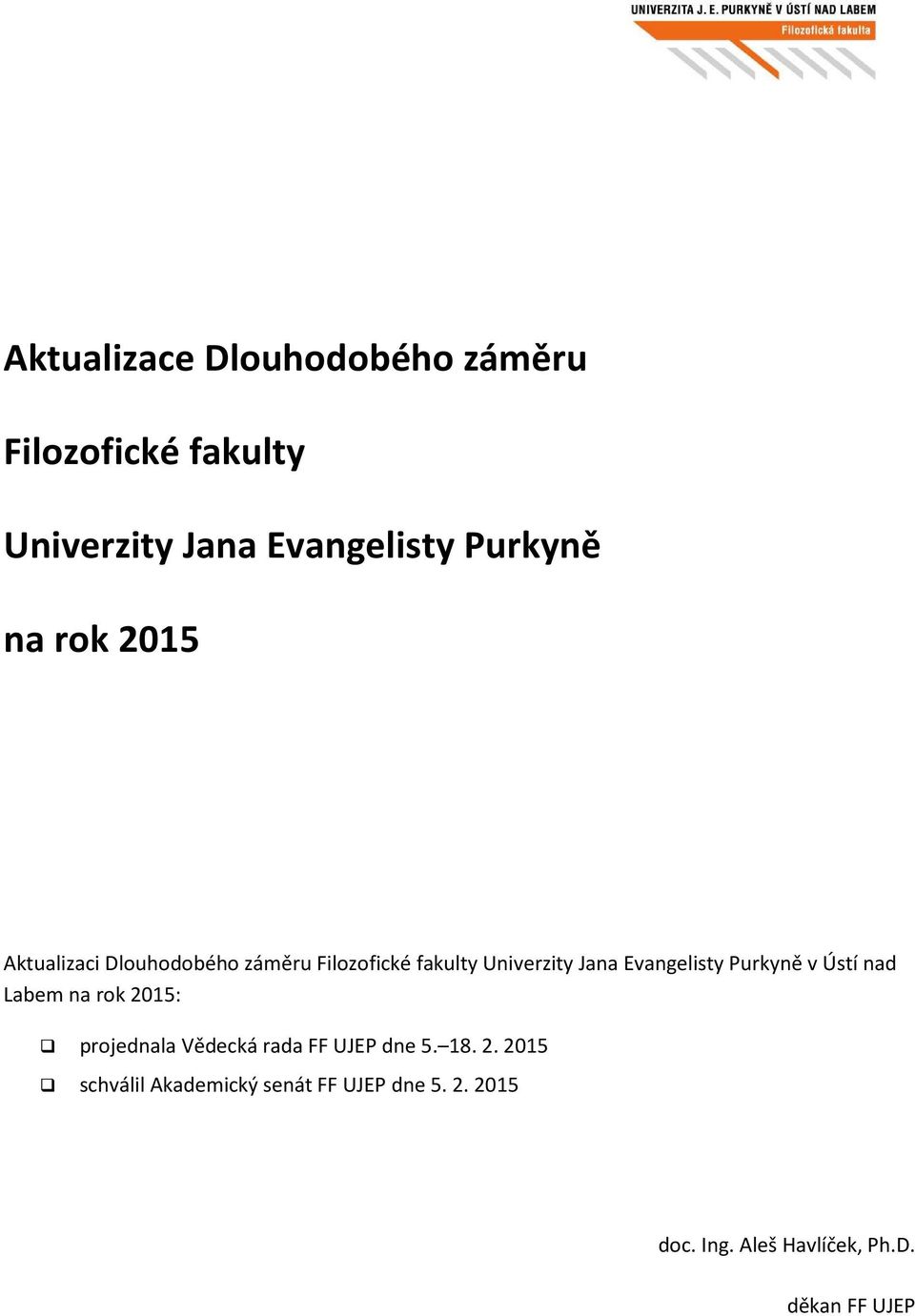 Purkyně v Ústí nad Labem na rok 2015: projednala Vědecká rada FF UJEP dne 5. 18. 2. 2015 schválil Akademický senát FF UJEP dne 5.
